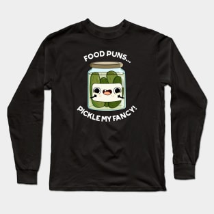 Pickle My Fancy Funny Food Pun Long Sleeve T-Shirt